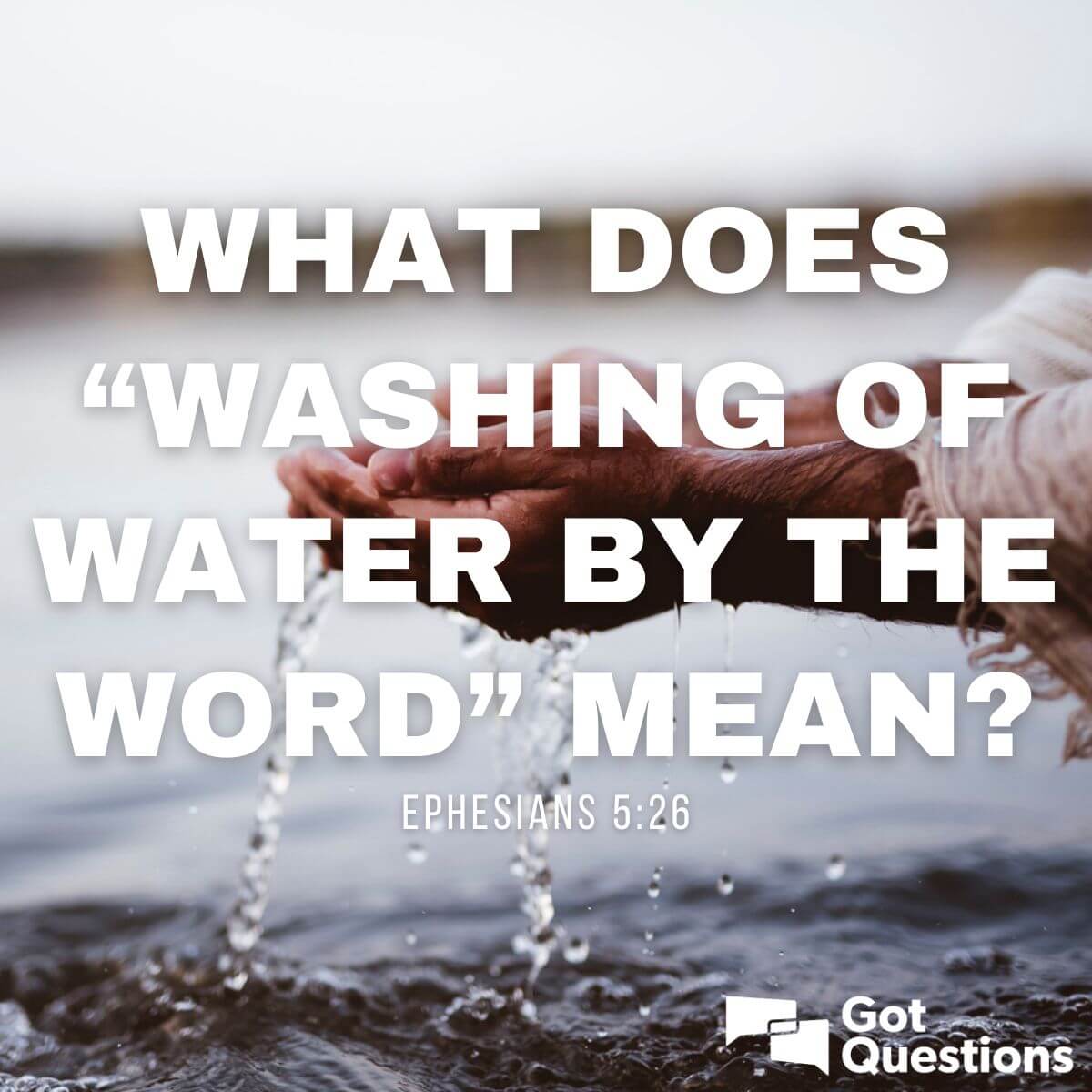 what-does-washing-of-water-by-the-word-mean-ephesians-5-26