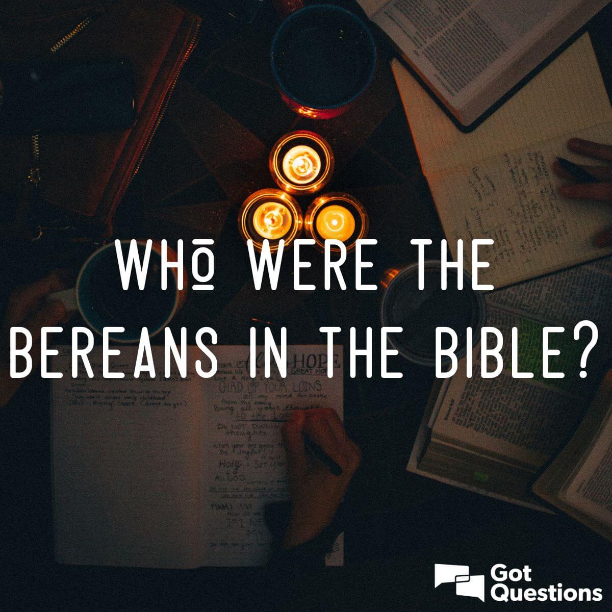 Who Were The Bereans In The Bible? | GotQuestions.org