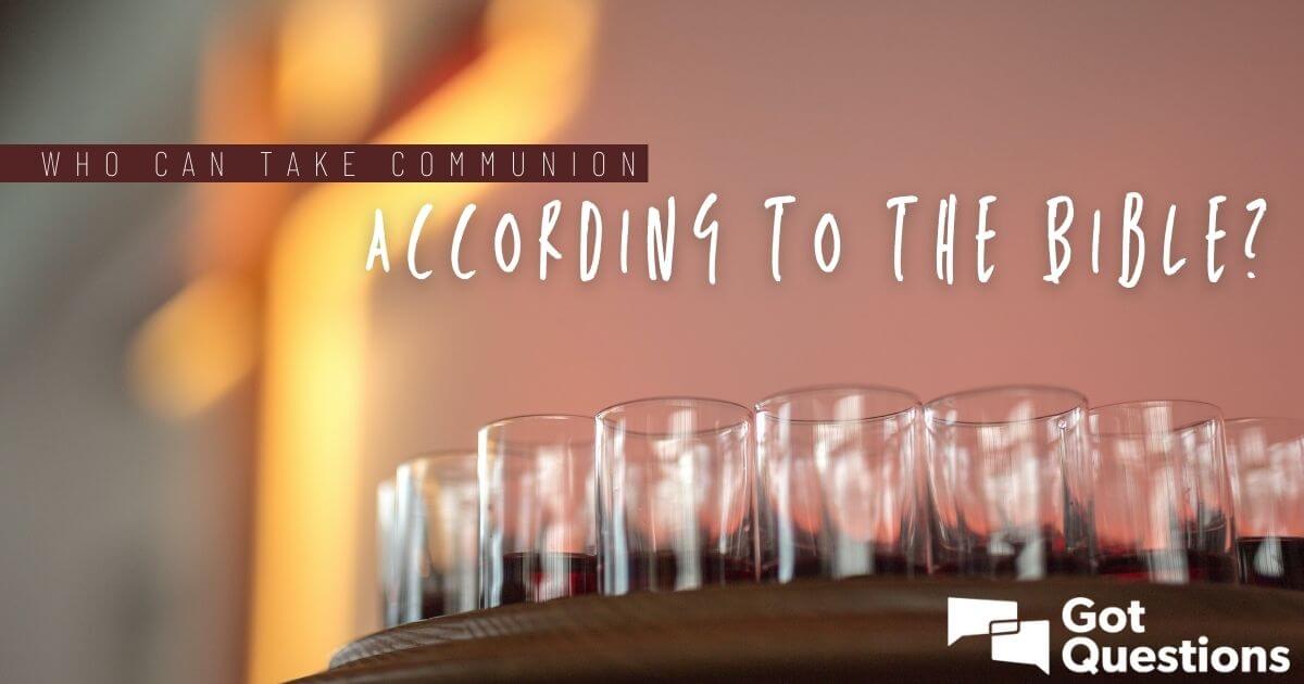 who-can-take-communion-according-to-the-bible-gotquestions