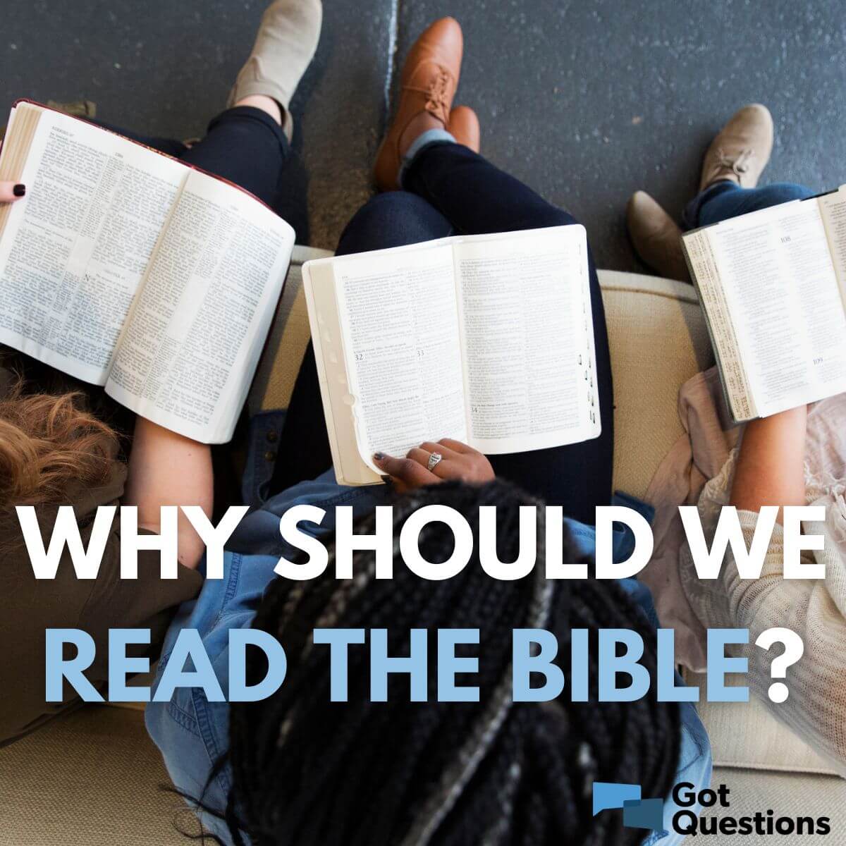 Why Should We Read The Bible Study The Bible GotQuestions