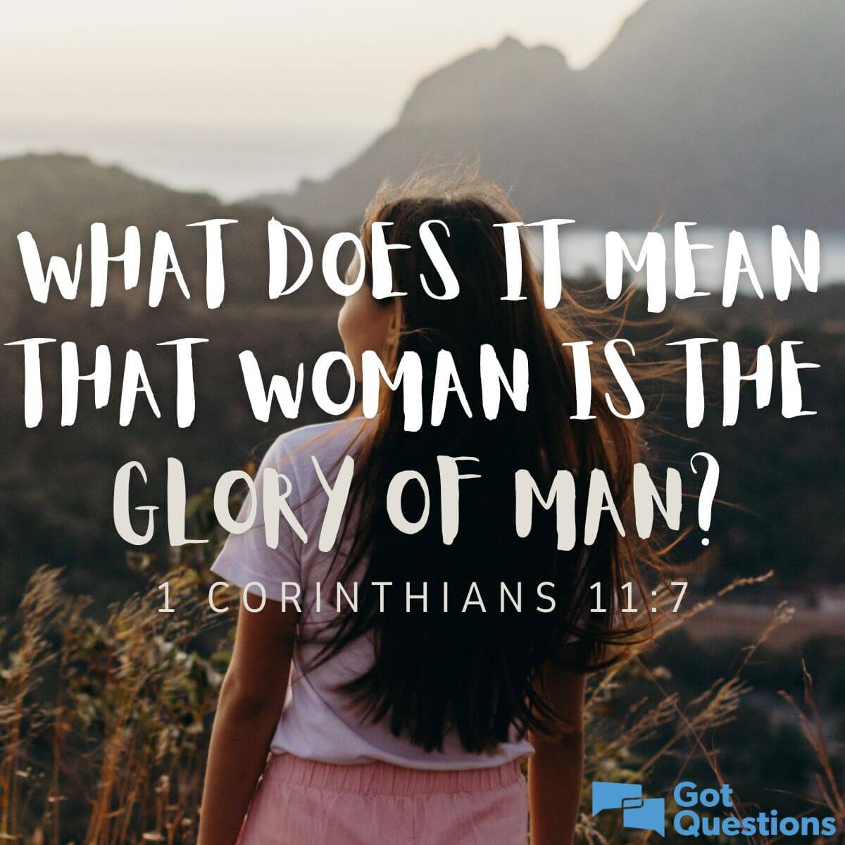 What does it mean that woman is the glory of man (1 Corinthians 11:7 ...