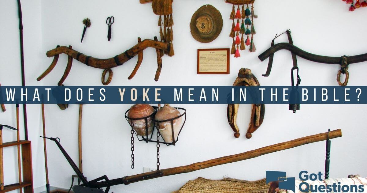 What Does Yoke Mean In The Bible GotQuestions