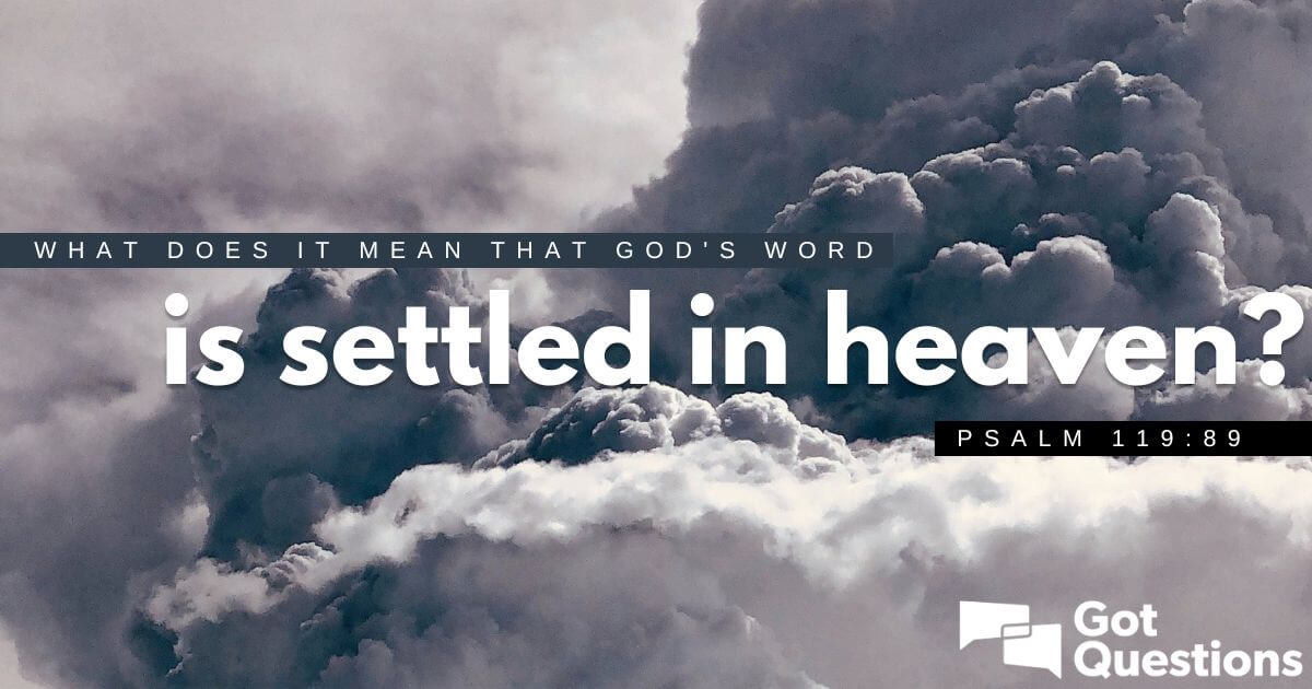 What Does It Mean That Gods Word Is Settled In Heaven Psalm 11989