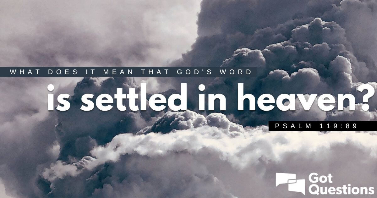 What Does It Mean That God s Word Is Settled In Heaven Psalm 119 89 