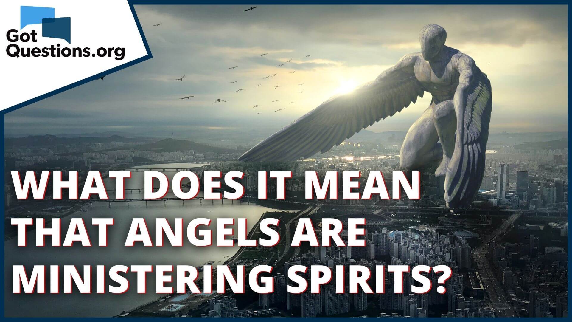 What Does It Mean That Angels Are Ministering Spirits (Hebrews 1:14)? |  Gotquestions.org