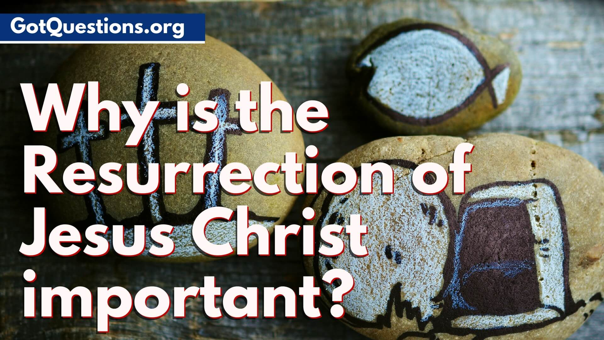 Why is Jesus resurrection so important for Christians?